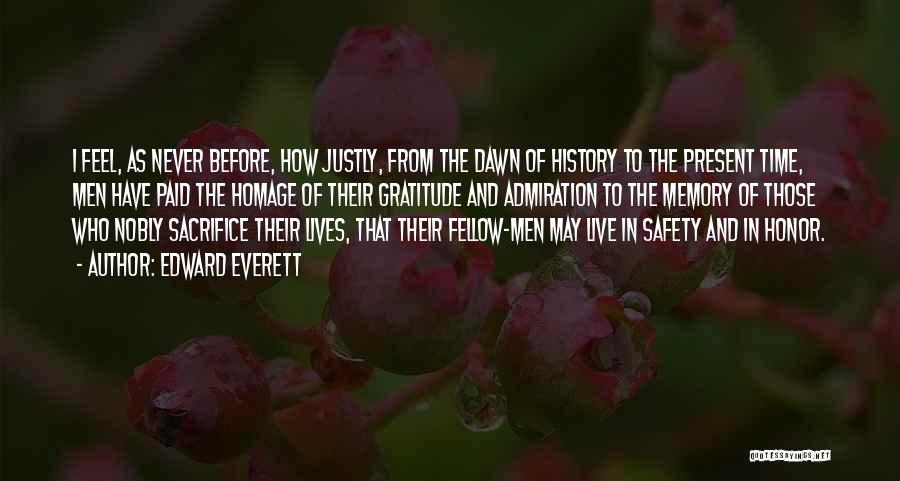 Edward Everett Quotes: I Feel, As Never Before, How Justly, From The Dawn Of History To The Present Time, Men Have Paid The