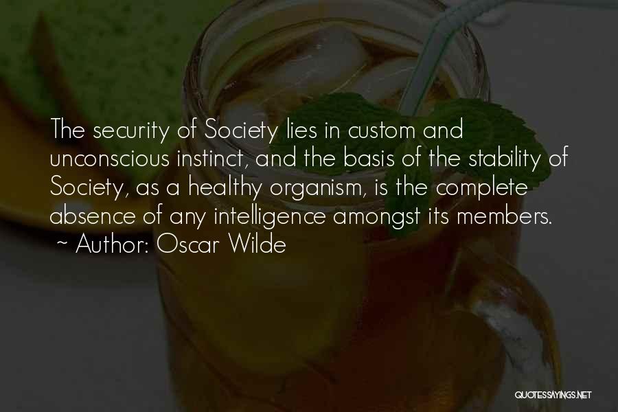 Oscar Wilde Quotes: The Security Of Society Lies In Custom And Unconscious Instinct, And The Basis Of The Stability Of Society, As A