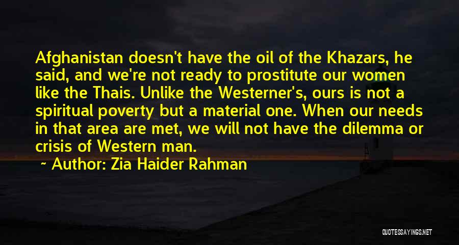 Zia Haider Rahman Quotes: Afghanistan Doesn't Have The Oil Of The Khazars, He Said, And We're Not Ready To Prostitute Our Women Like The