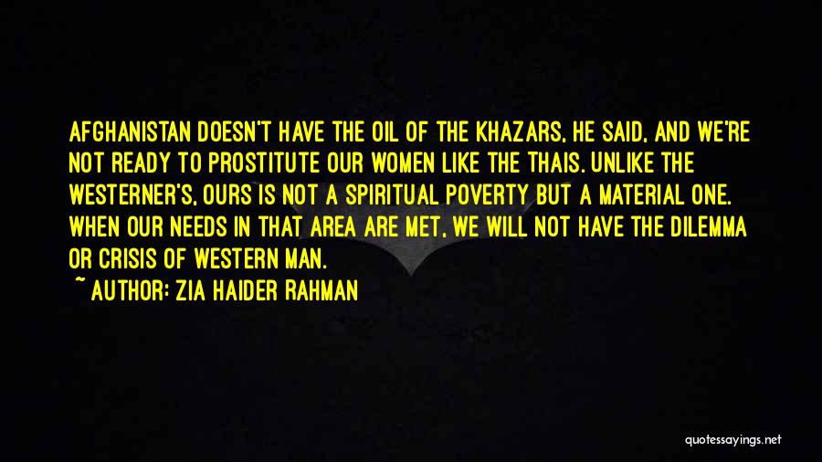 Zia Haider Rahman Quotes: Afghanistan Doesn't Have The Oil Of The Khazars, He Said, And We're Not Ready To Prostitute Our Women Like The