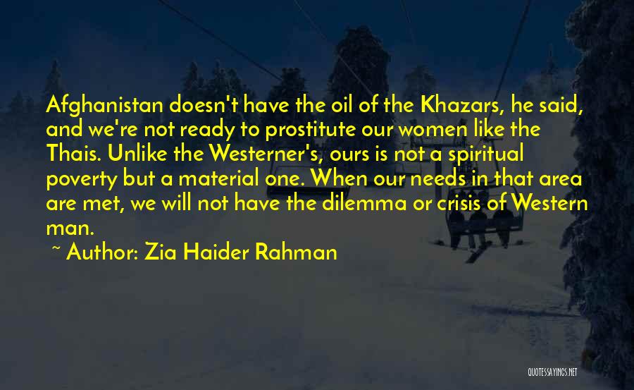 Zia Haider Rahman Quotes: Afghanistan Doesn't Have The Oil Of The Khazars, He Said, And We're Not Ready To Prostitute Our Women Like The