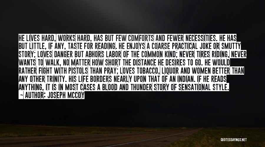 Joseph Mccoy Quotes: He Lives Hard, Works Hard, Has But Few Comforts And Fewer Necessities. He Has But Little, If Any, Taste For