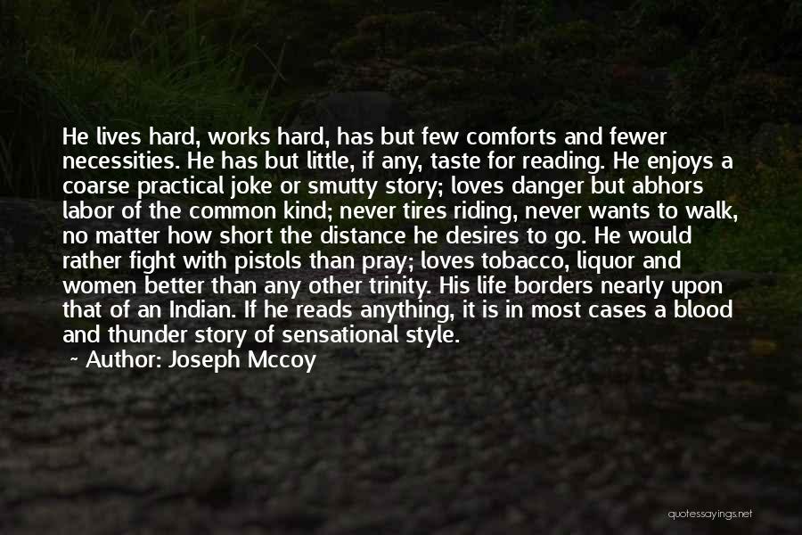 Joseph Mccoy Quotes: He Lives Hard, Works Hard, Has But Few Comforts And Fewer Necessities. He Has But Little, If Any, Taste For