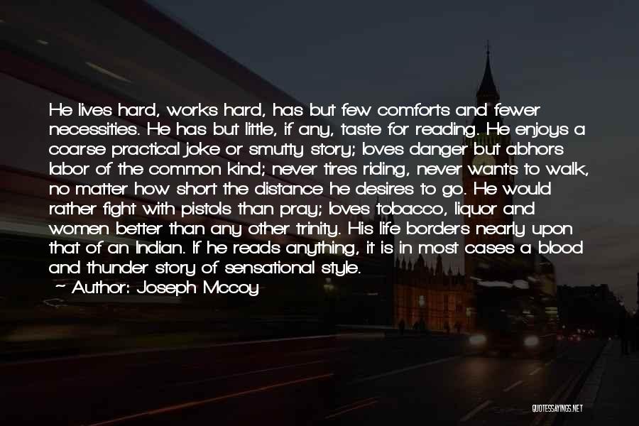 Joseph Mccoy Quotes: He Lives Hard, Works Hard, Has But Few Comforts And Fewer Necessities. He Has But Little, If Any, Taste For