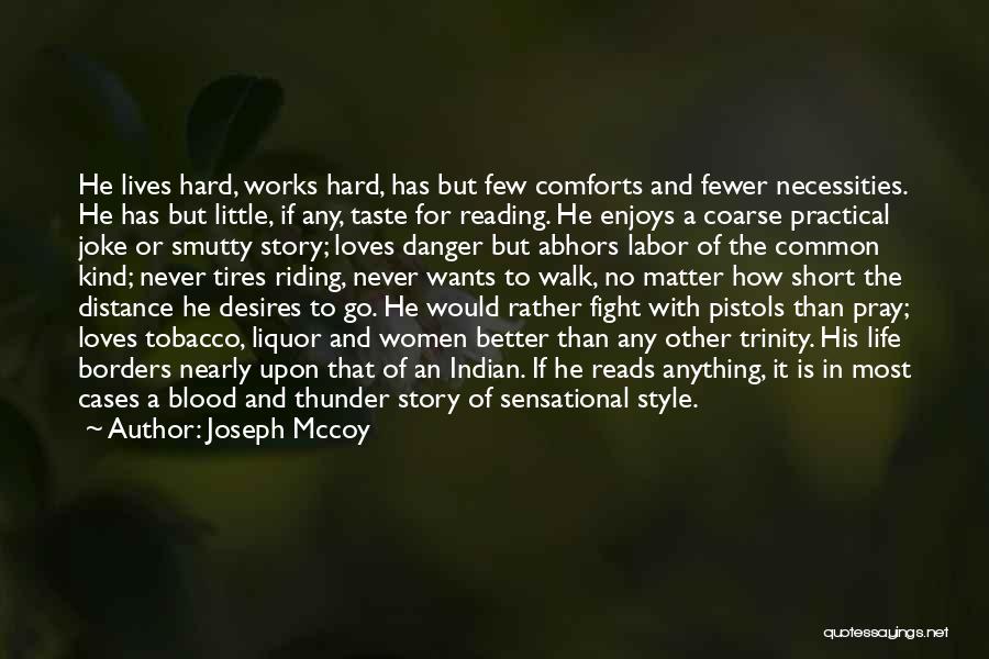 Joseph Mccoy Quotes: He Lives Hard, Works Hard, Has But Few Comforts And Fewer Necessities. He Has But Little, If Any, Taste For
