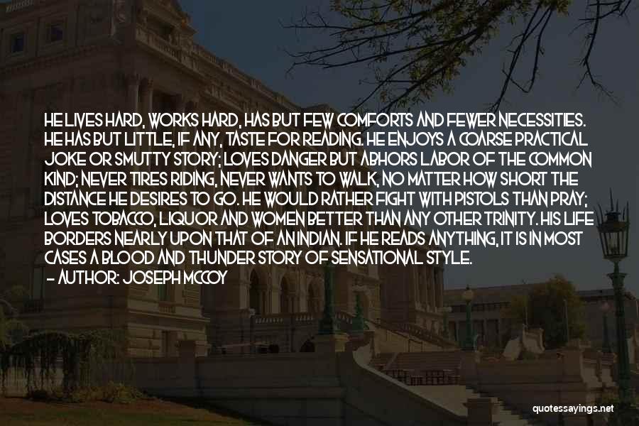 Joseph Mccoy Quotes: He Lives Hard, Works Hard, Has But Few Comforts And Fewer Necessities. He Has But Little, If Any, Taste For