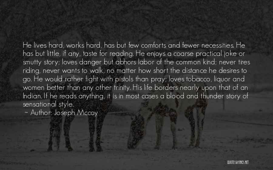 Joseph Mccoy Quotes: He Lives Hard, Works Hard, Has But Few Comforts And Fewer Necessities. He Has But Little, If Any, Taste For