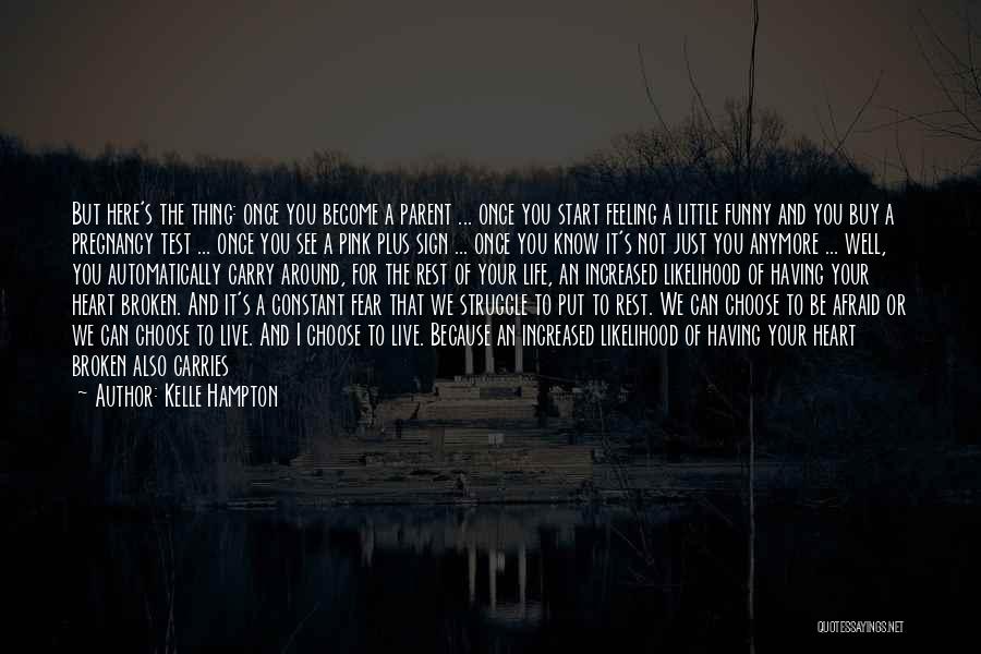 Kelle Hampton Quotes: But Here's The Thing: Once You Become A Parent ... Once You Start Feeling A Little Funny And You Buy