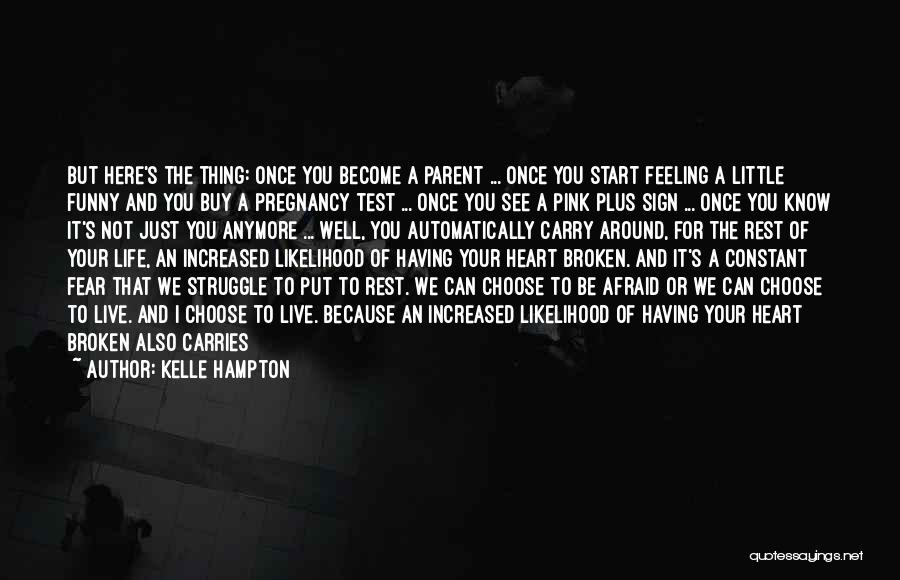 Kelle Hampton Quotes: But Here's The Thing: Once You Become A Parent ... Once You Start Feeling A Little Funny And You Buy
