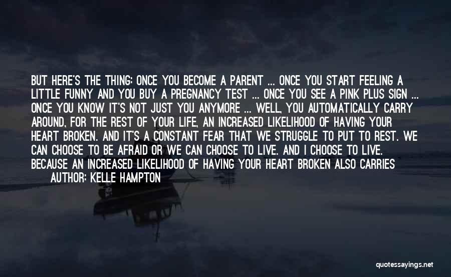 Kelle Hampton Quotes: But Here's The Thing: Once You Become A Parent ... Once You Start Feeling A Little Funny And You Buy