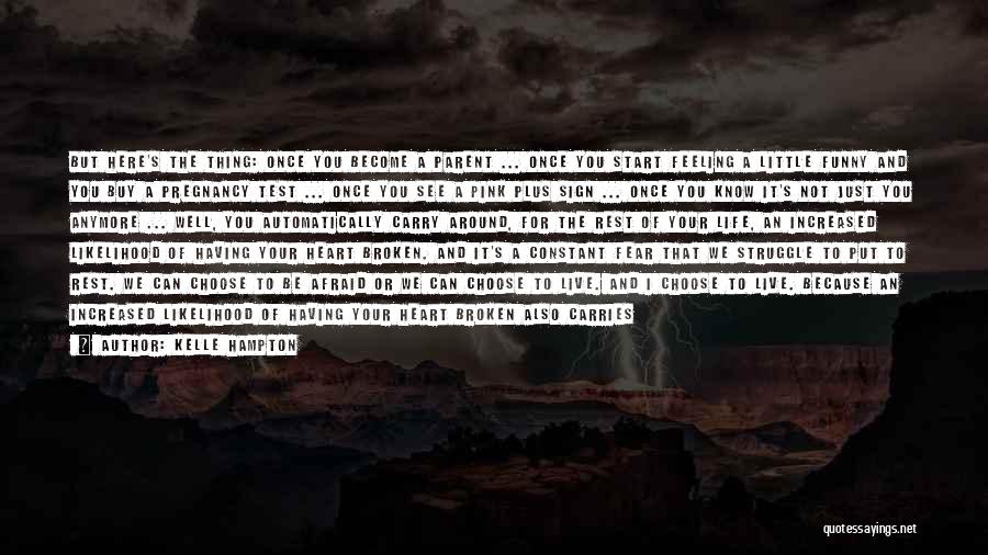 Kelle Hampton Quotes: But Here's The Thing: Once You Become A Parent ... Once You Start Feeling A Little Funny And You Buy