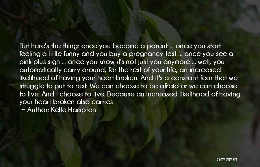 Kelle Hampton Quotes: But Here's The Thing: Once You Become A Parent ... Once You Start Feeling A Little Funny And You Buy