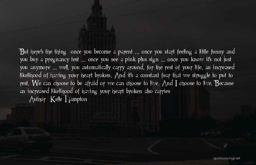 Kelle Hampton Quotes: But Here's The Thing: Once You Become A Parent ... Once You Start Feeling A Little Funny And You Buy