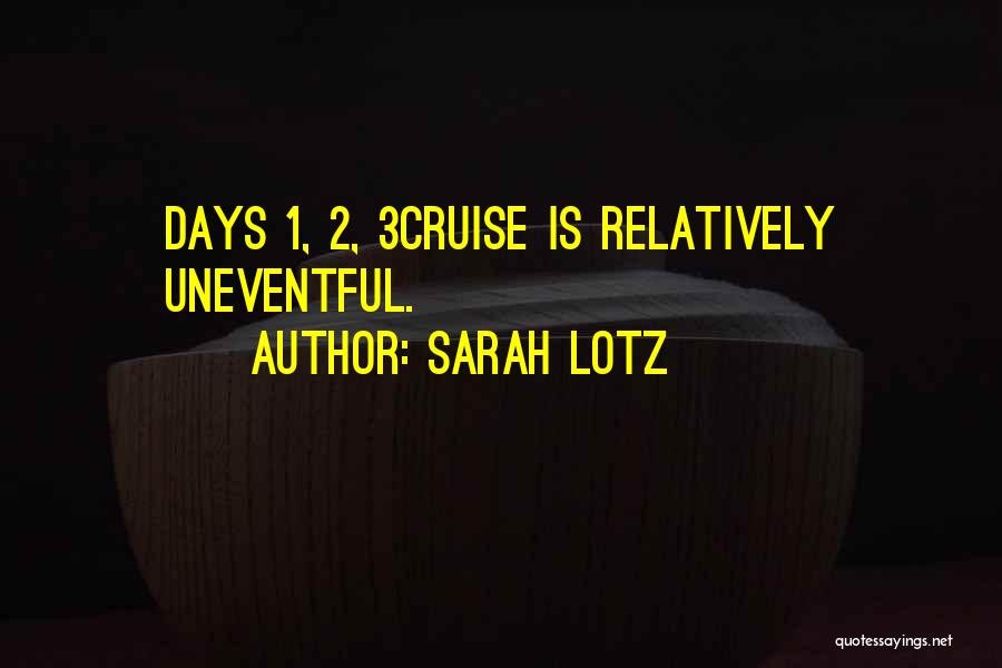 Sarah Lotz Quotes: Days 1, 2, 3cruise Is Relatively Uneventful.