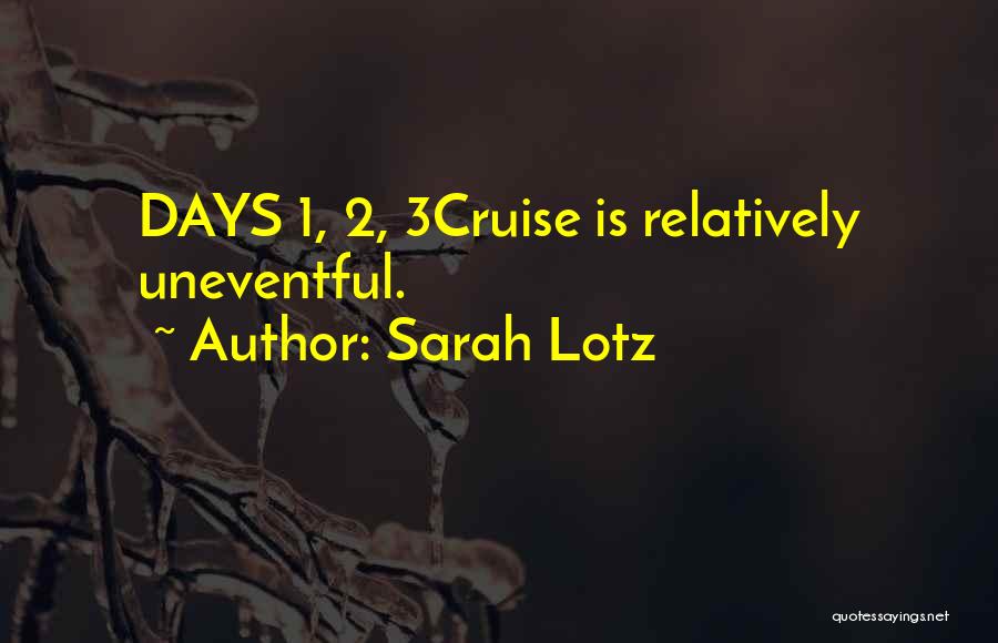 Sarah Lotz Quotes: Days 1, 2, 3cruise Is Relatively Uneventful.