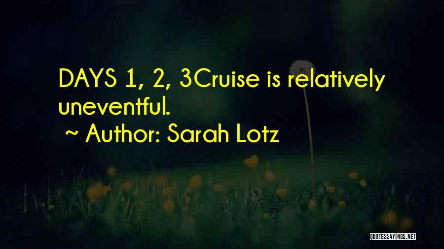 Sarah Lotz Quotes: Days 1, 2, 3cruise Is Relatively Uneventful.