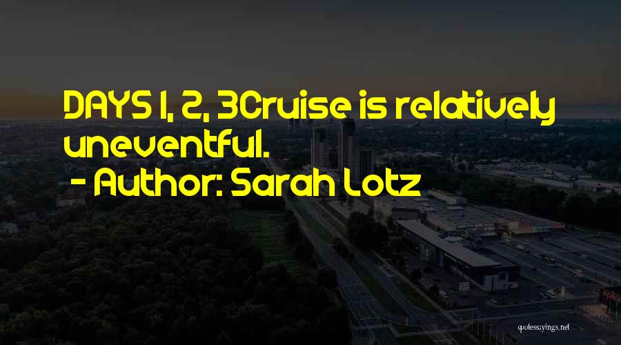 Sarah Lotz Quotes: Days 1, 2, 3cruise Is Relatively Uneventful.