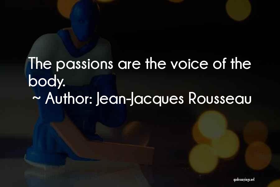 Jean-Jacques Rousseau Quotes: The Passions Are The Voice Of The Body.