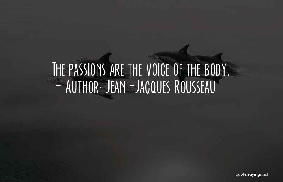 Jean-Jacques Rousseau Quotes: The Passions Are The Voice Of The Body.