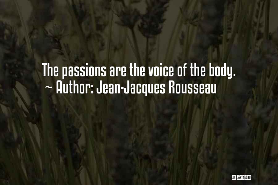 Jean-Jacques Rousseau Quotes: The Passions Are The Voice Of The Body.