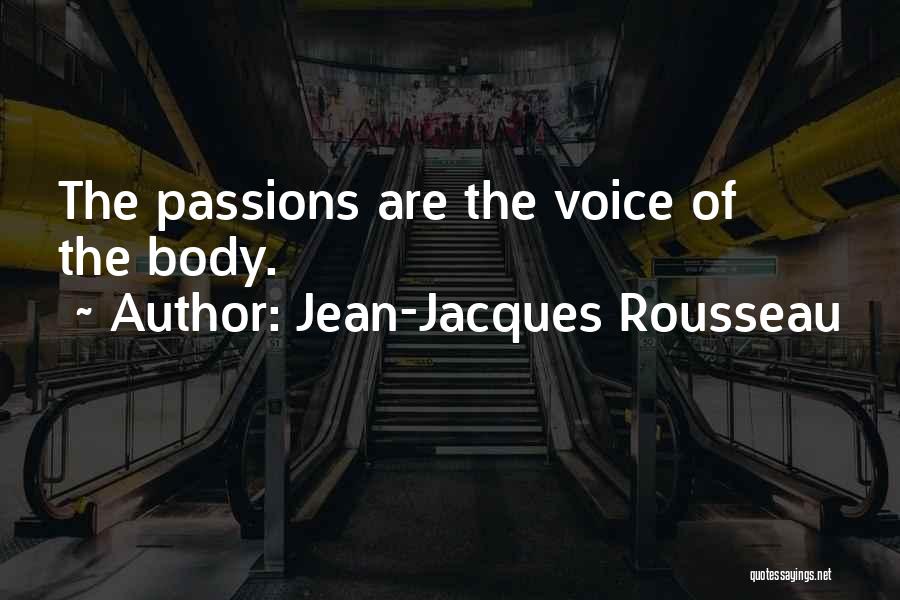 Jean-Jacques Rousseau Quotes: The Passions Are The Voice Of The Body.