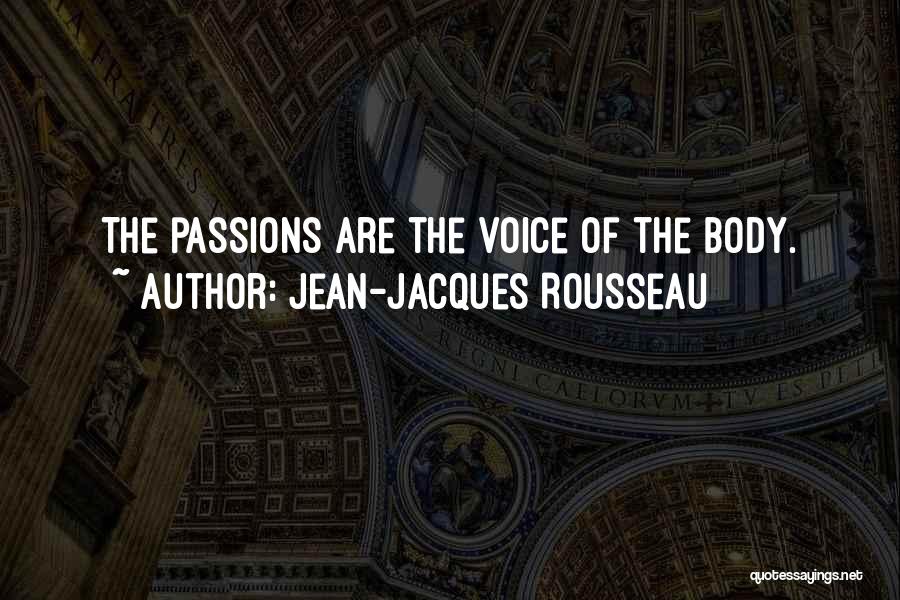 Jean-Jacques Rousseau Quotes: The Passions Are The Voice Of The Body.