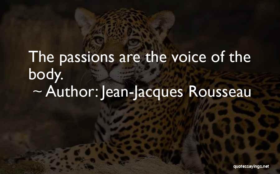 Jean-Jacques Rousseau Quotes: The Passions Are The Voice Of The Body.