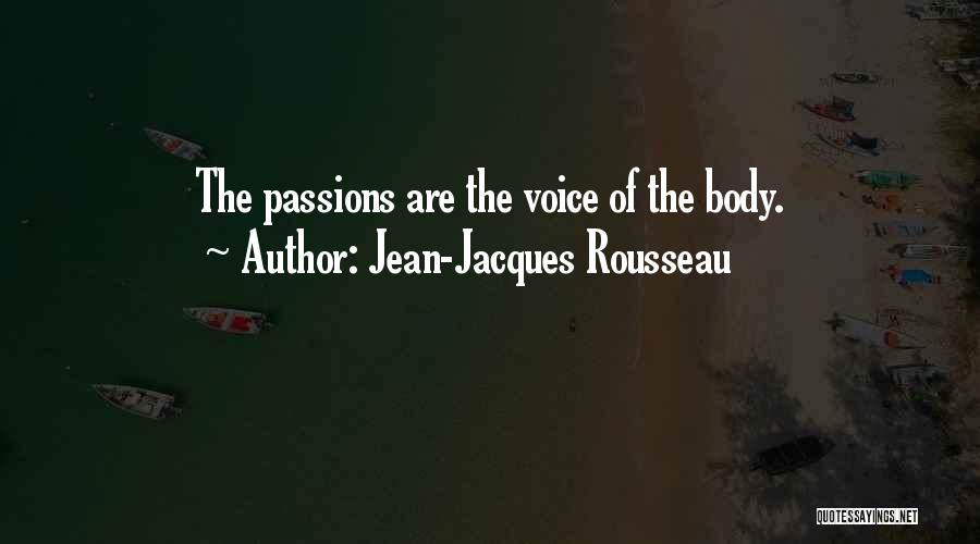Jean-Jacques Rousseau Quotes: The Passions Are The Voice Of The Body.
