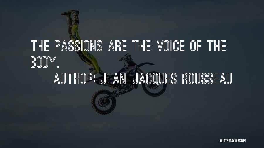 Jean-Jacques Rousseau Quotes: The Passions Are The Voice Of The Body.