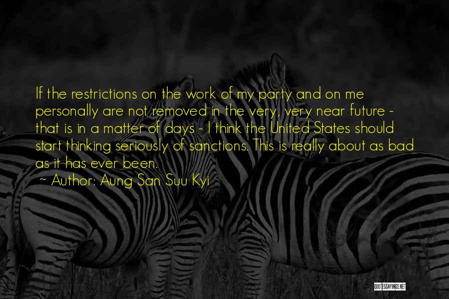 Aung San Suu Kyi Quotes: If The Restrictions On The Work Of My Party And On Me Personally Are Not Removed In The Very, Very