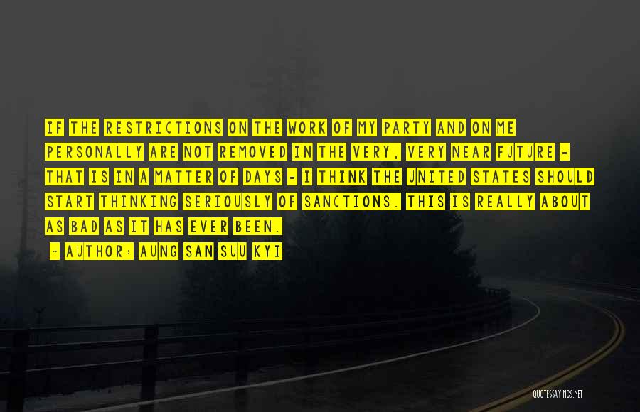 Aung San Suu Kyi Quotes: If The Restrictions On The Work Of My Party And On Me Personally Are Not Removed In The Very, Very