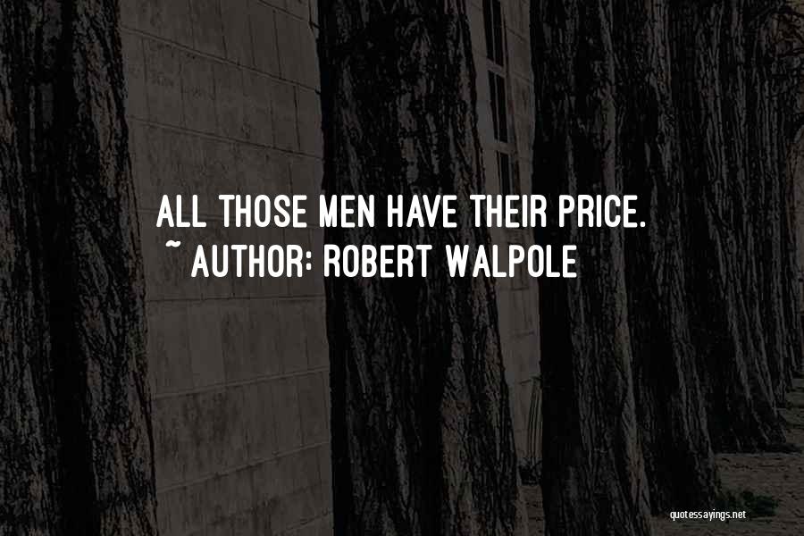 Robert Walpole Quotes: All Those Men Have Their Price.