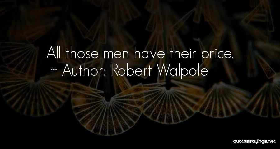 Robert Walpole Quotes: All Those Men Have Their Price.