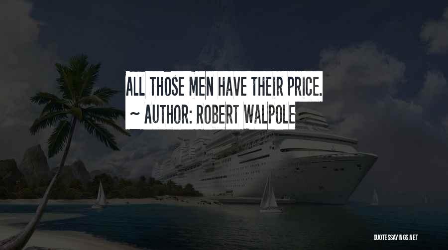 Robert Walpole Quotes: All Those Men Have Their Price.