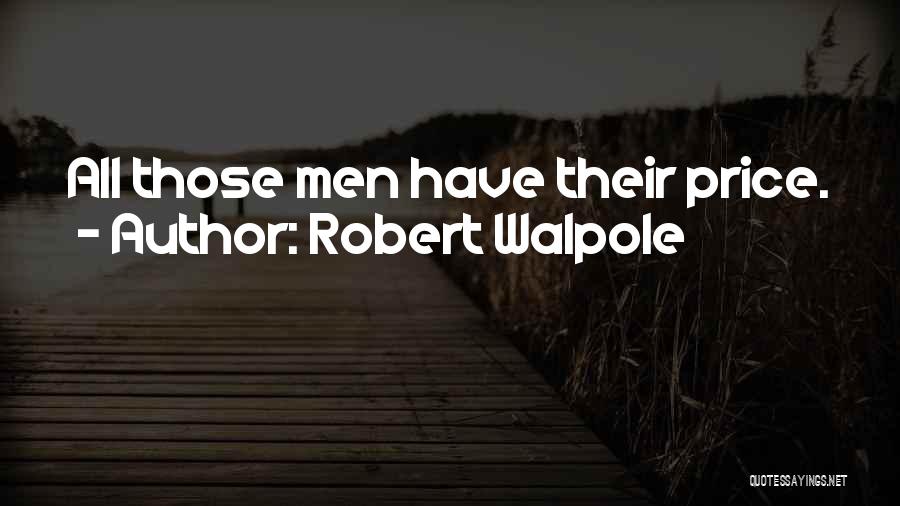 Robert Walpole Quotes: All Those Men Have Their Price.