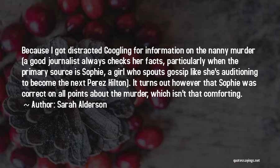 Sarah Alderson Quotes: Because I Got Distracted Googling For Information On The Nanny Murder (a Good Journalist Always Checks Her Facts, Particularly When