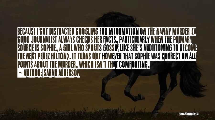 Sarah Alderson Quotes: Because I Got Distracted Googling For Information On The Nanny Murder (a Good Journalist Always Checks Her Facts, Particularly When