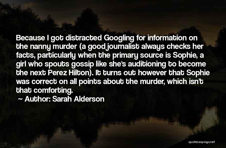 Sarah Alderson Quotes: Because I Got Distracted Googling For Information On The Nanny Murder (a Good Journalist Always Checks Her Facts, Particularly When
