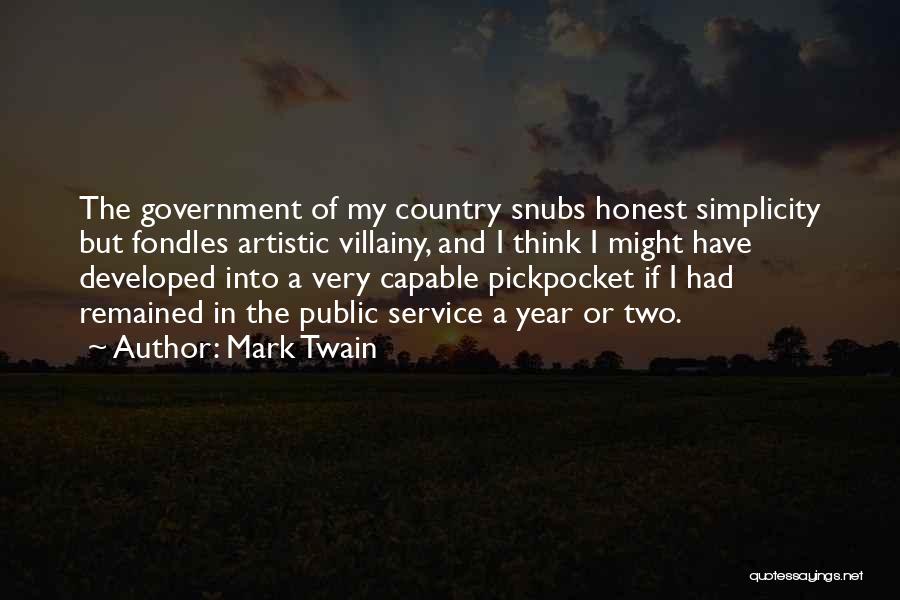 Mark Twain Quotes: The Government Of My Country Snubs Honest Simplicity But Fondles Artistic Villainy, And I Think I Might Have Developed Into
