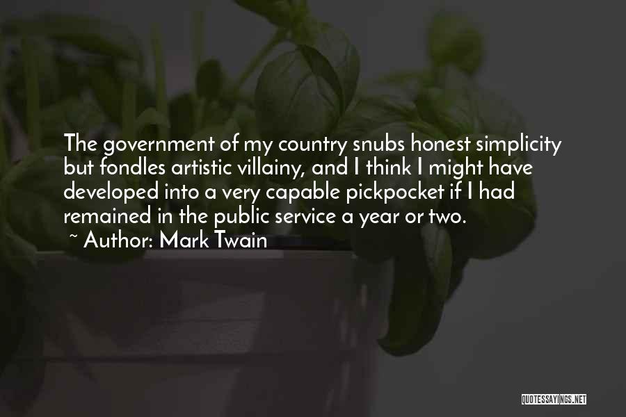 Mark Twain Quotes: The Government Of My Country Snubs Honest Simplicity But Fondles Artistic Villainy, And I Think I Might Have Developed Into