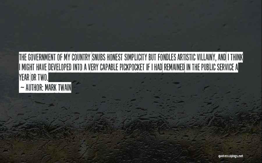 Mark Twain Quotes: The Government Of My Country Snubs Honest Simplicity But Fondles Artistic Villainy, And I Think I Might Have Developed Into