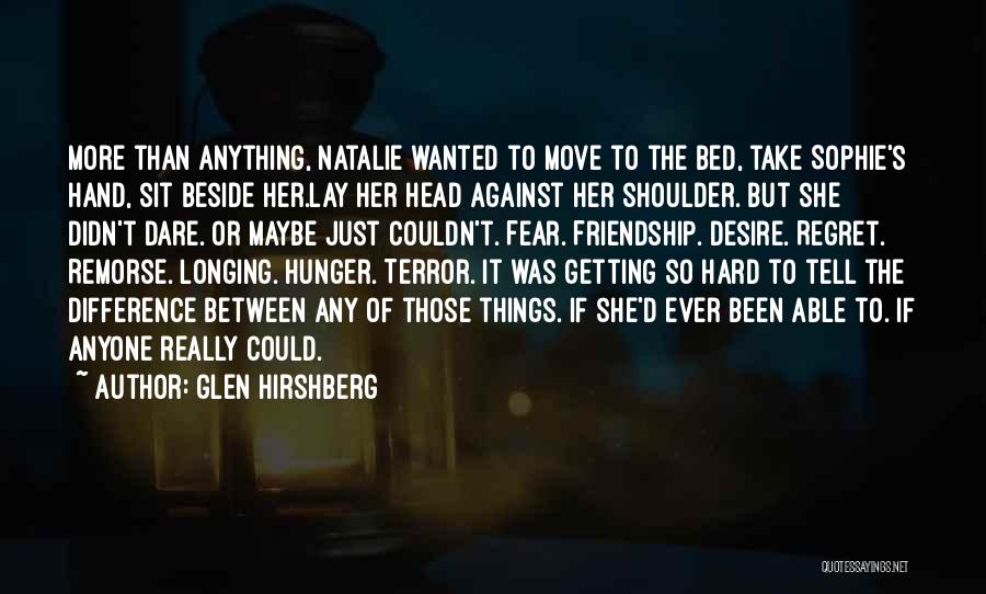 Glen Hirshberg Quotes: More Than Anything, Natalie Wanted To Move To The Bed, Take Sophie's Hand, Sit Beside Her.lay Her Head Against Her
