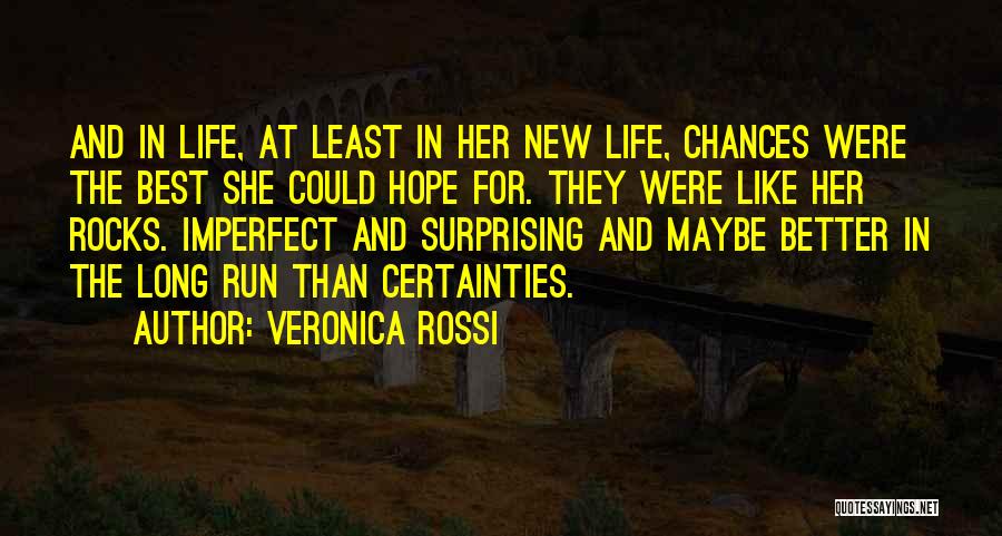 Veronica Rossi Quotes: And In Life, At Least In Her New Life, Chances Were The Best She Could Hope For. They Were Like