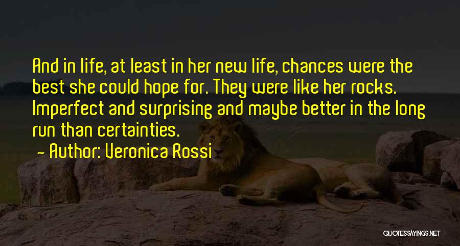 Veronica Rossi Quotes: And In Life, At Least In Her New Life, Chances Were The Best She Could Hope For. They Were Like