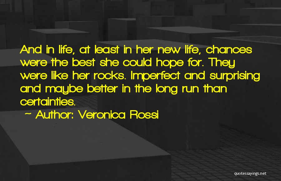 Veronica Rossi Quotes: And In Life, At Least In Her New Life, Chances Were The Best She Could Hope For. They Were Like