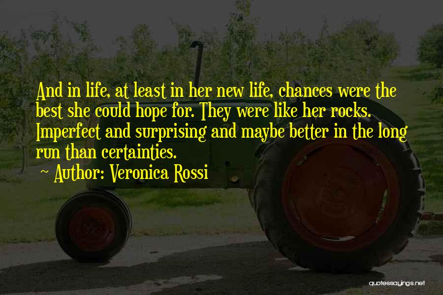 Veronica Rossi Quotes: And In Life, At Least In Her New Life, Chances Were The Best She Could Hope For. They Were Like