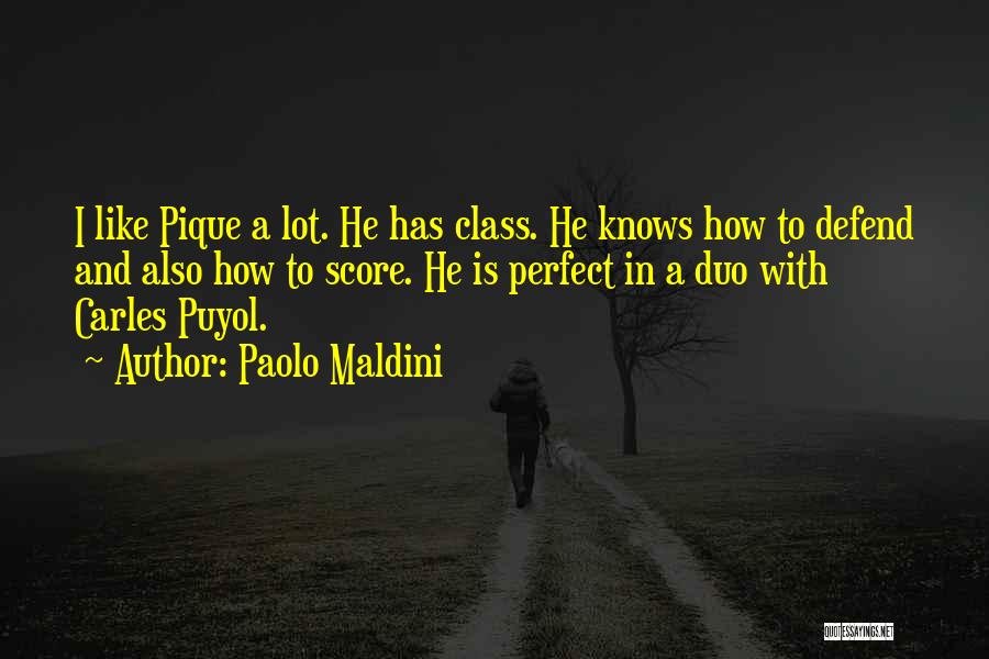 Paolo Maldini Quotes: I Like Pique A Lot. He Has Class. He Knows How To Defend And Also How To Score. He Is