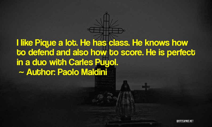 Paolo Maldini Quotes: I Like Pique A Lot. He Has Class. He Knows How To Defend And Also How To Score. He Is