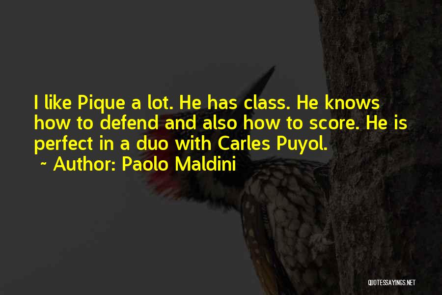 Paolo Maldini Quotes: I Like Pique A Lot. He Has Class. He Knows How To Defend And Also How To Score. He Is