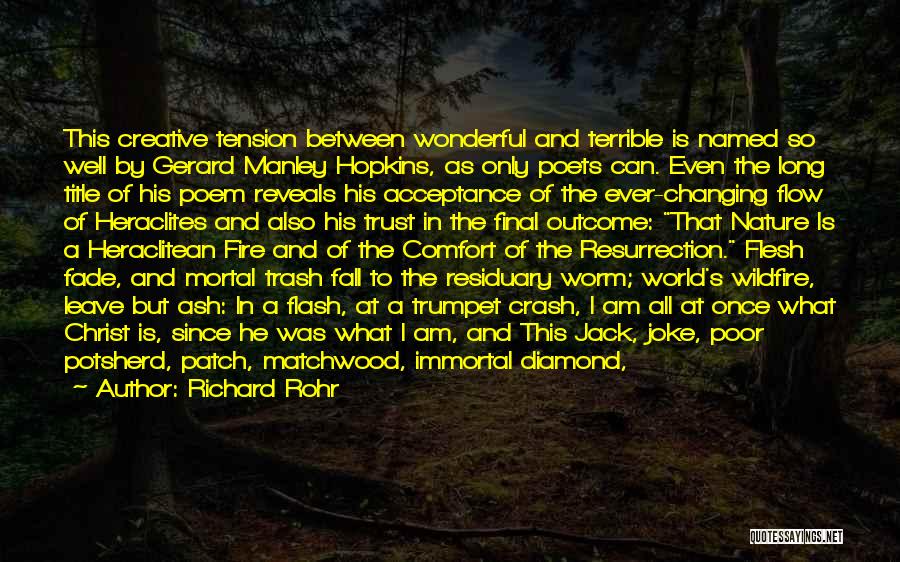 Richard Rohr Quotes: This Creative Tension Between Wonderful And Terrible Is Named So Well By Gerard Manley Hopkins, As Only Poets Can. Even